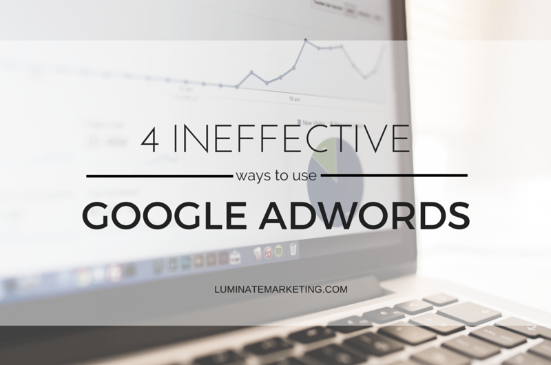 4 Ineffective Ways to Use Google AdWords